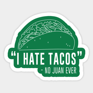 I hate tacos - said no juan ever Sticker